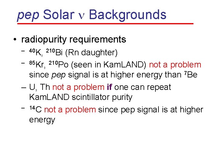 pep Solar n Backgrounds • radiopurity requirements – 40 K, 210 Bi (Rn daughter)