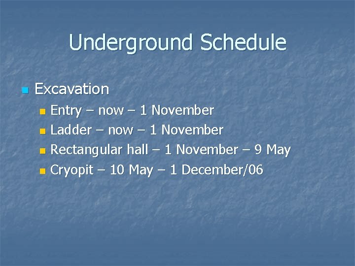 Underground Schedule n Excavation Entry – now – 1 November n Ladder – now