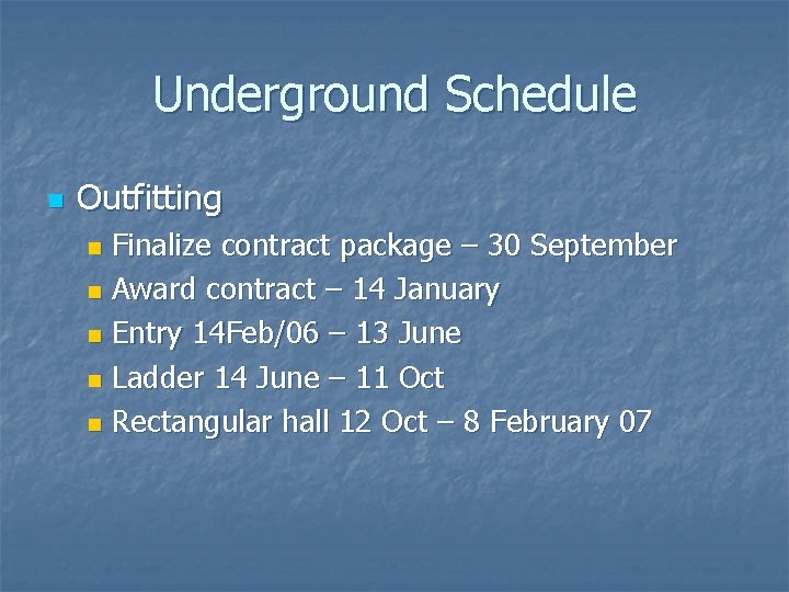 Underground Schedule n Outfitting Finalize contract package – 30 September n Award contract –