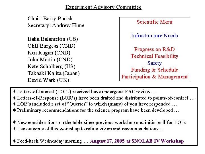 Experiment Advisory Committee Chair: Barry Barish Secretary: Andrew Hime Baha Balantekin (US) Cliff Burgess