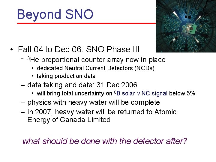 Beyond SNO • Fall 04 to Dec 06: SNO Phase III – 3 He