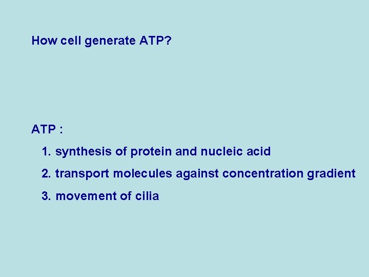 How cell generate ATP? ATP : 1. synthesis of protein and nucleic acid 2.