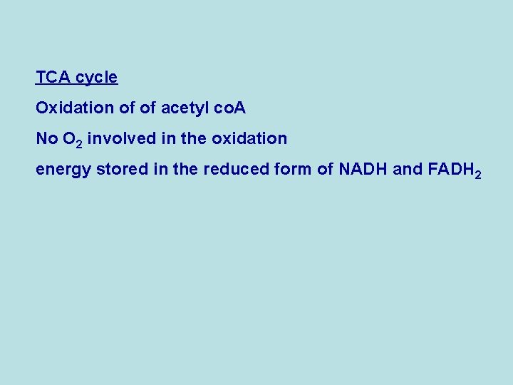 TCA cycle Oxidation of of acetyl co. A No O 2 involved in the