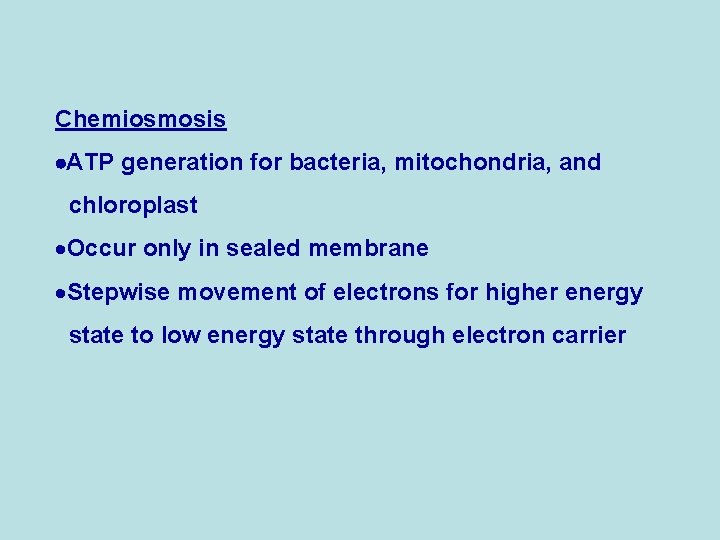 Chemiosmosis ATP generation for bacteria, mitochondria, and chloroplast ·Occur only in sealed membrane ·Stepwise