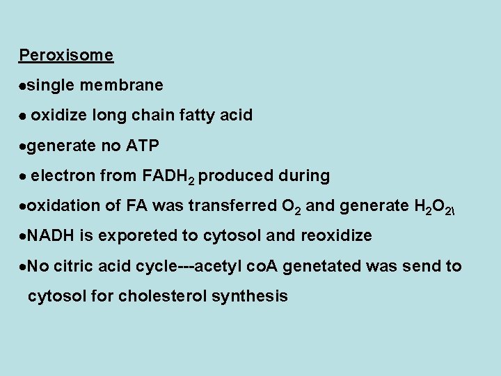 Peroxisome single membrane oxidize long chain fatty acid ·generate no ATP · electron from