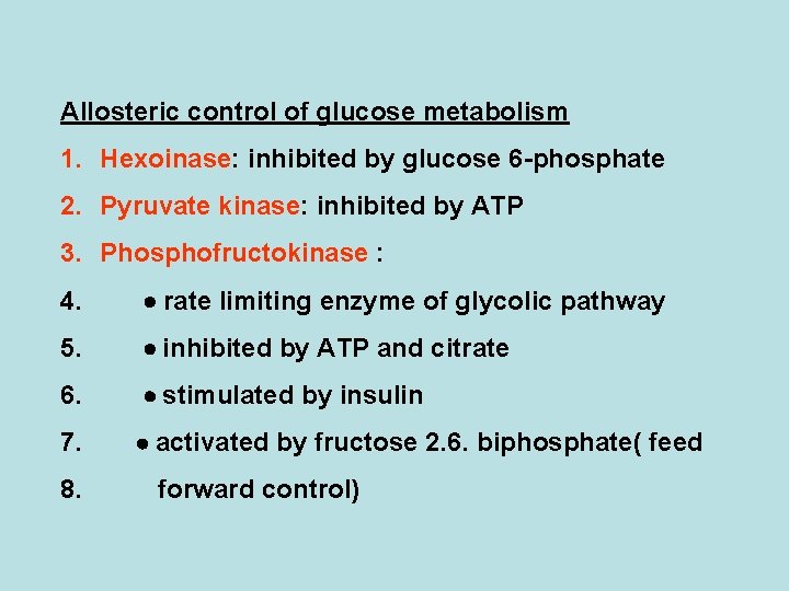 Allosteric control of glucose metabolism 1. Hexoinase: inhibited by glucose 6 -phosphate 2. Pyruvate