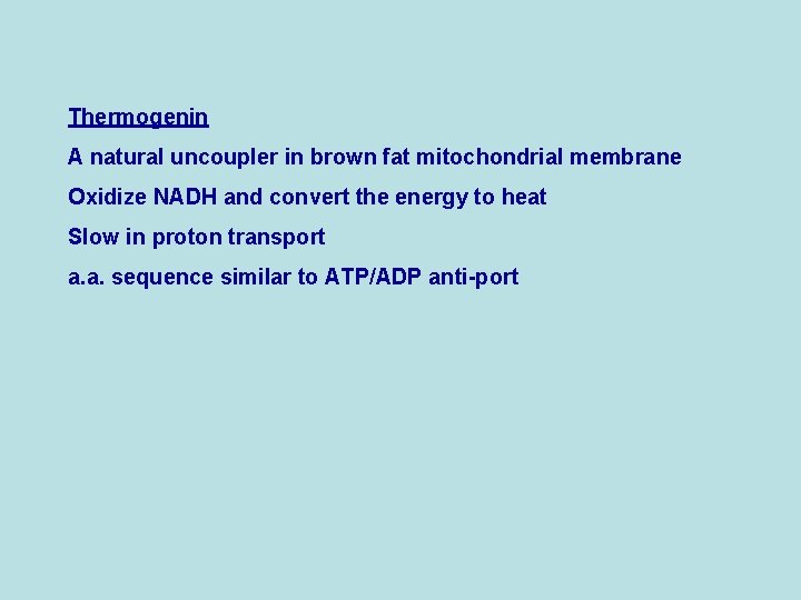 Thermogenin A natural uncoupler in brown fat mitochondrial membrane Oxidize NADH and convert the
