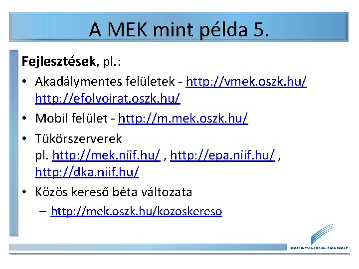 A MEK mint példa 5. Fejlesztések, pl. : • Akadálymentes felületek - http: //vmek. A MEK mint példa 5. Fejlesztések, pl. : • Akadálymentes felületek - http: //vmek.