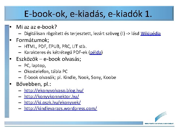 E-book-ok, e-kiadás, e-kiadók 1. • Mi az az e-book? – Digitálisan rögzített és terjesztett, E-book-ok, e-kiadás, e-kiadók 1. • Mi az az e-book? – Digitálisan rögzített és terjesztett,
