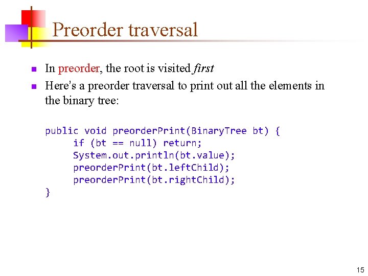 Preorder traversal n n In preorder, the root is visited first Here’s a preorder Preorder traversal n n In preorder, the root is visited first Here’s a preorder