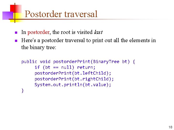 Postorder traversal n n In postorder, the root is visited last Here’s a postorder