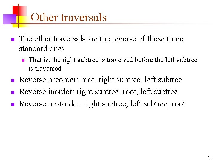 Other traversals n The other traversals are the reverse of these three standard ones Other traversals n The other traversals are the reverse of these three standard ones