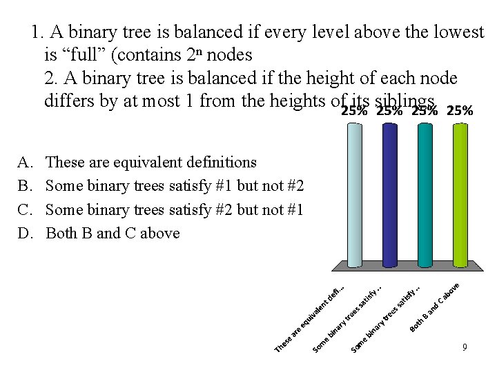 1. A binary tree is balanced if every level above the lowest is “full”