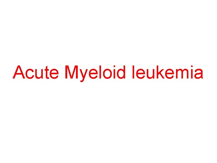 Acute Myeloid leukemia 