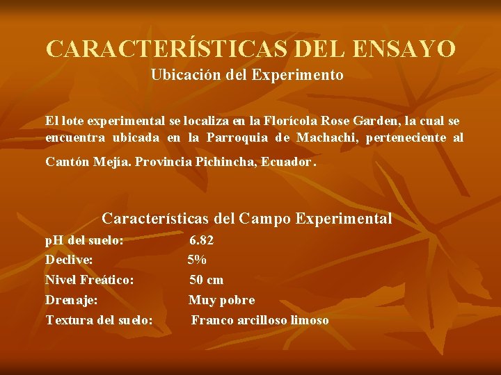 CARACTERÍSTICAS DEL ENSAYO Ubicación del Experimento El lote experimental se localiza en la Florícola