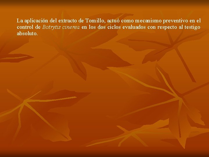  La aplicación del extracto de Tomillo, actuó como mecanismo preventivo en el control