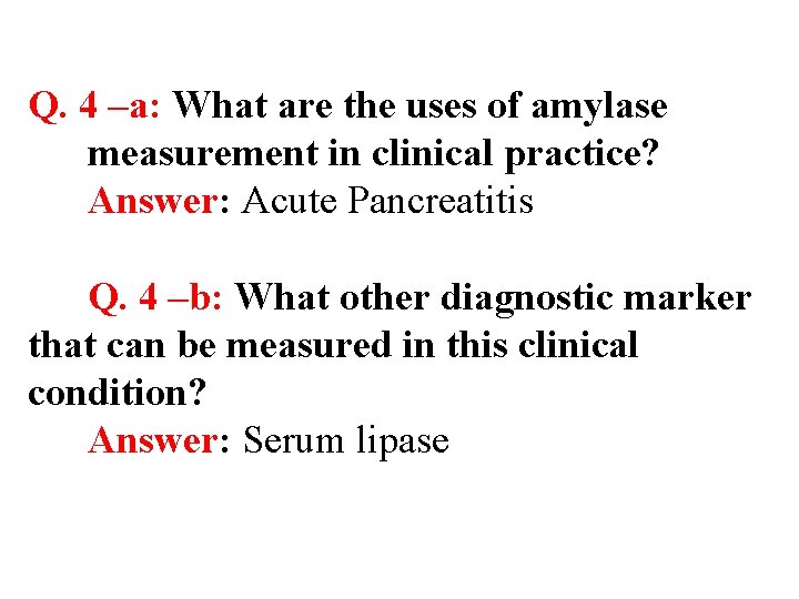 Q. 4 –a: What are the uses of amylase measurement in clinical practice? Answer: