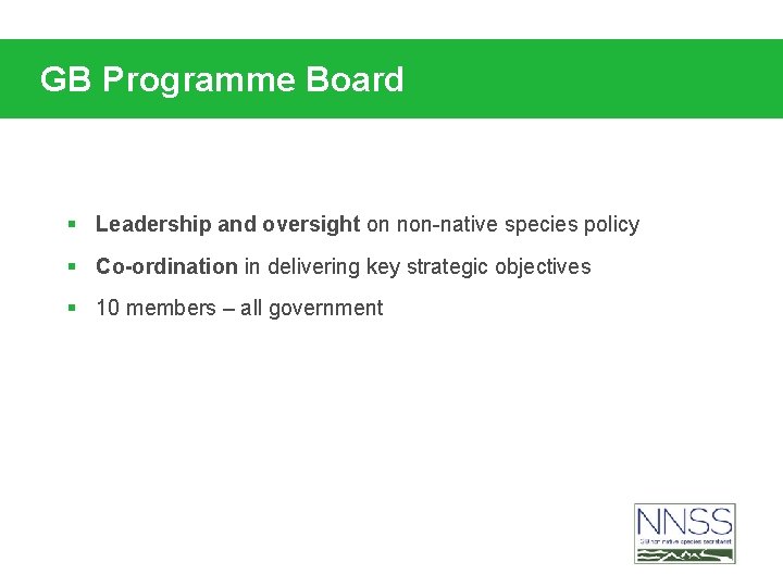 GB Programme Board § Leadership and oversight on non-native species policy § Co-ordination in