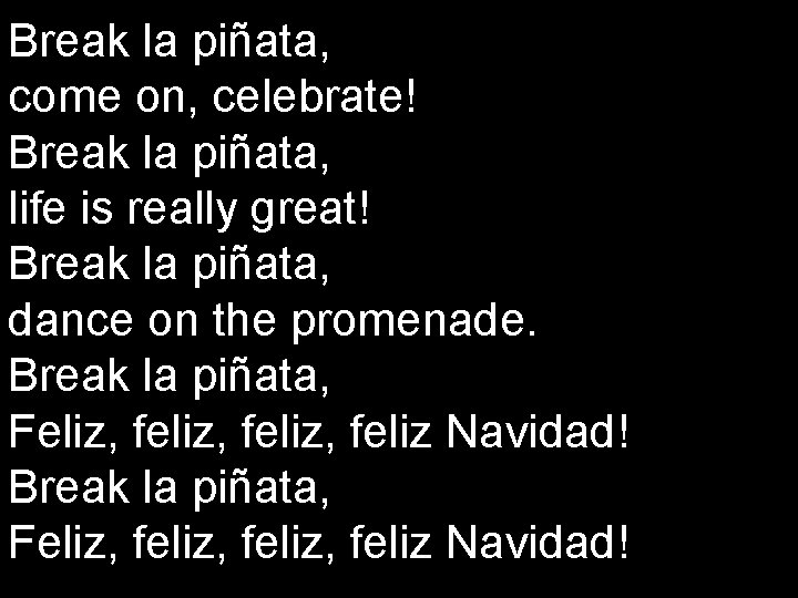 Break la piñata, come on, celebrate! Break la piñata, life is really great! Break