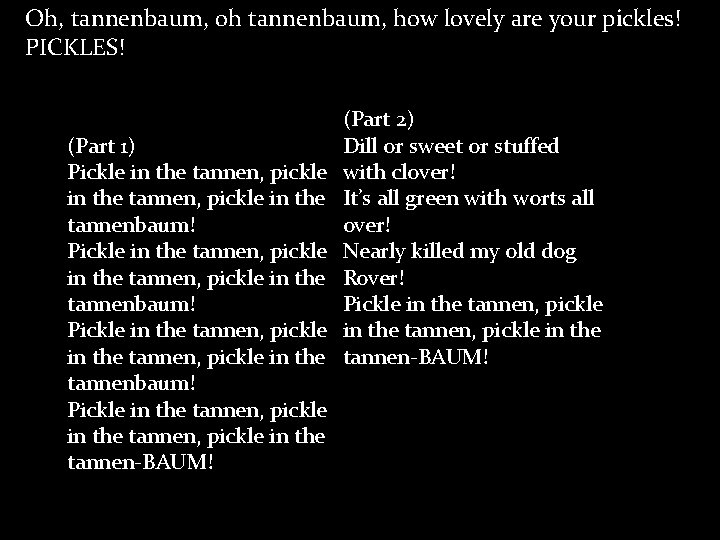 Oh, tannenbaum, oh tannenbaum, how lovely are your pickles! PICKLES! (Part 1) Pickle in