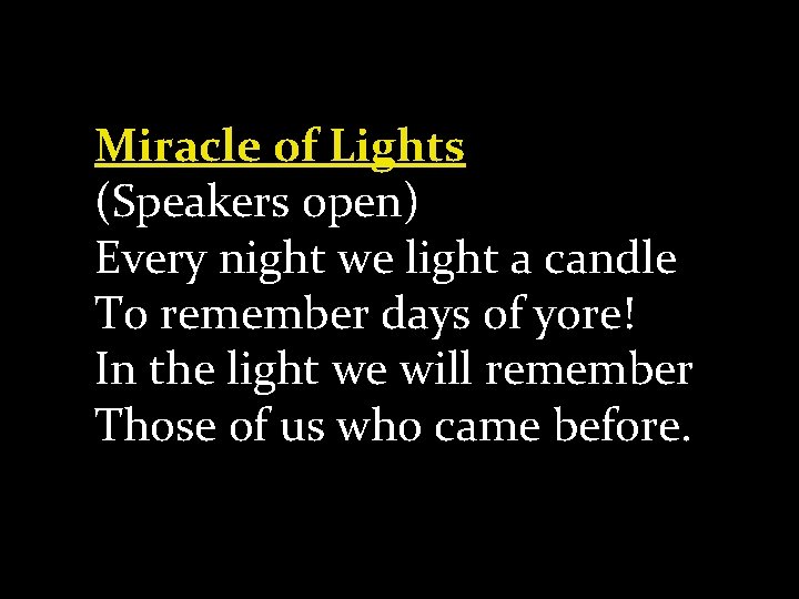 Miracle of Lights (Speakers open) Every night we light a candle To remember days