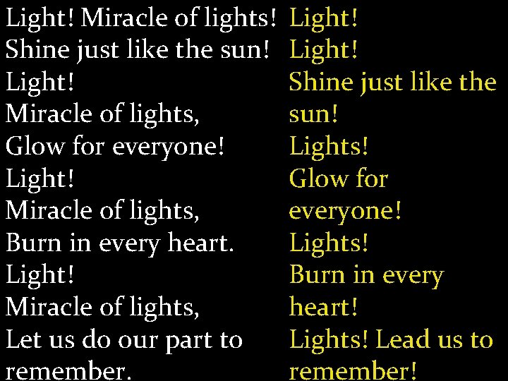 Light! Miracle of lights! Shine just like the sun! Light! Miracle of lights, Glow