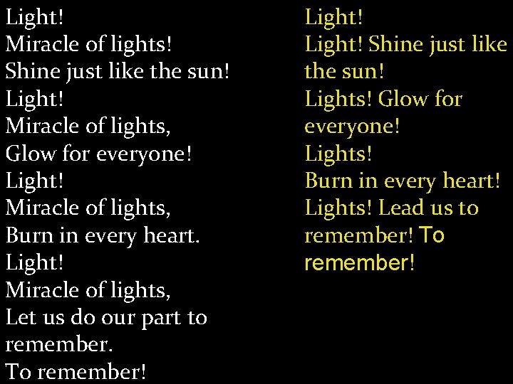 Light! Miracle of lights! Shine just like the sun! Light! Miracle of lights, Glow