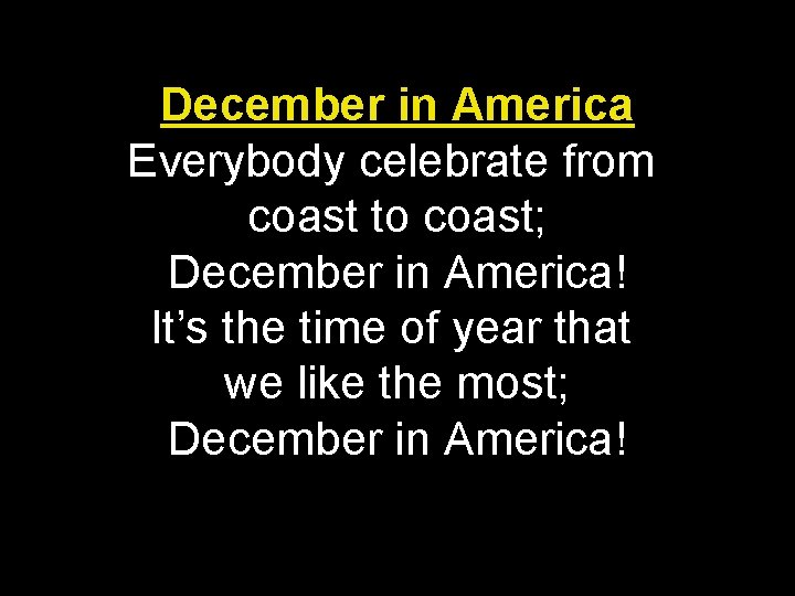 December in America Everybody celebrate from coast to coast; December in America! It’s the
