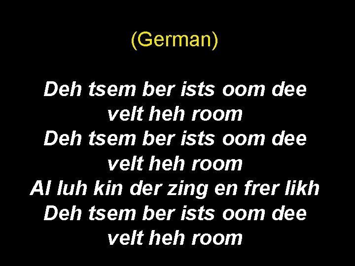 (German) Deh tsem ber ists oom dee velt heh room Al luh kin der