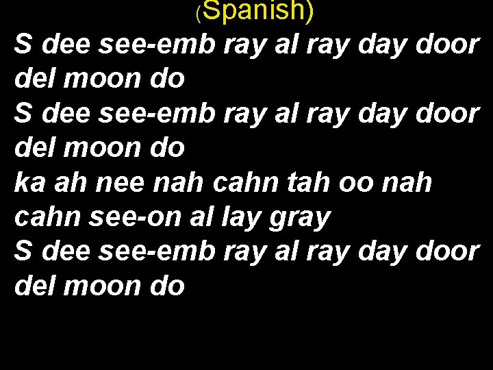 (Spanish) S dee see-emb ray al ray day door del moon do ka ah