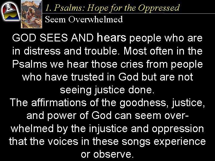 1. Psalms: Hope for the Oppressed Seem Overwhelmed GOD SEES AND hears people who