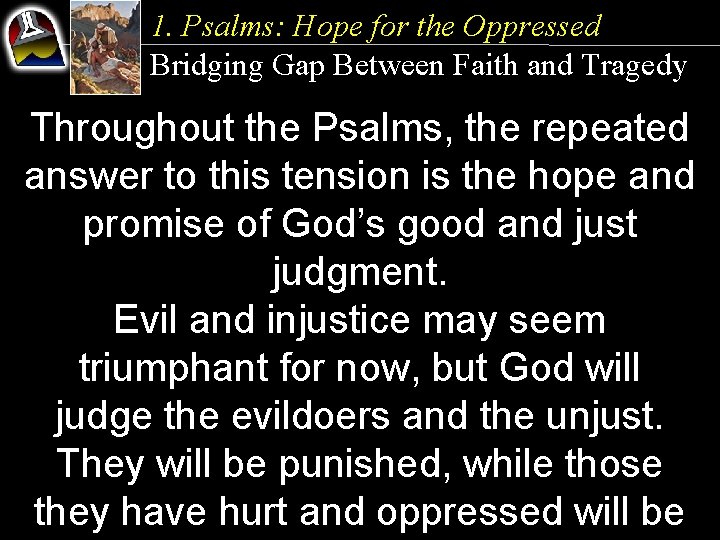 1. Psalms: Hope for the Oppressed Bridging Gap Between Faith and Tragedy Throughout the