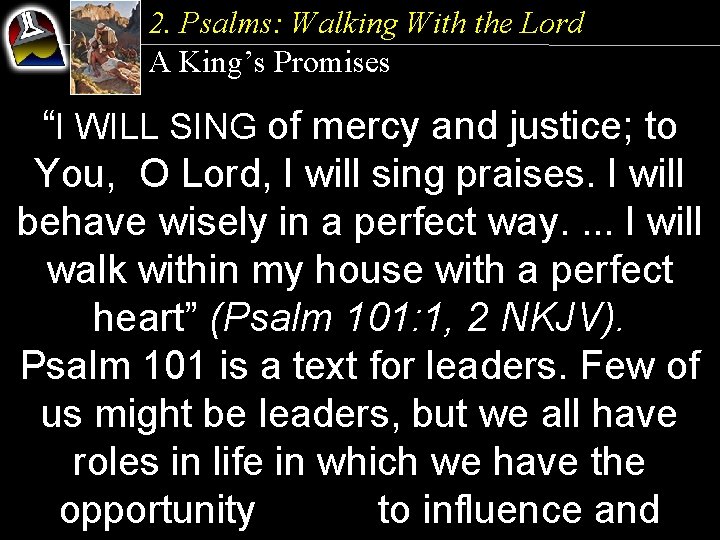2. Psalms: Walking With the Lord A King’s Promises “I WILL SING of mercy