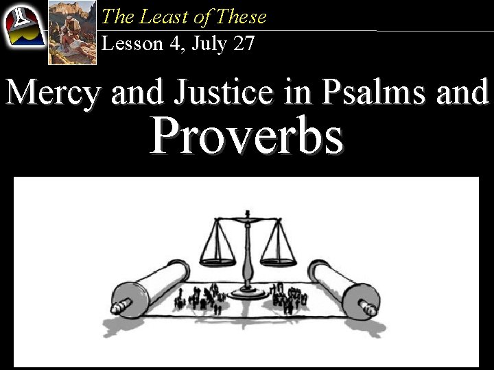 The Least of These Lesson 4, July 27 Mercy and Justice in Psalms and