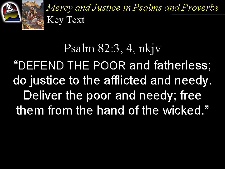 Mercy and Justice in Psalms and Proverbs Key Text Psalm 82: 3, 4, nkjv