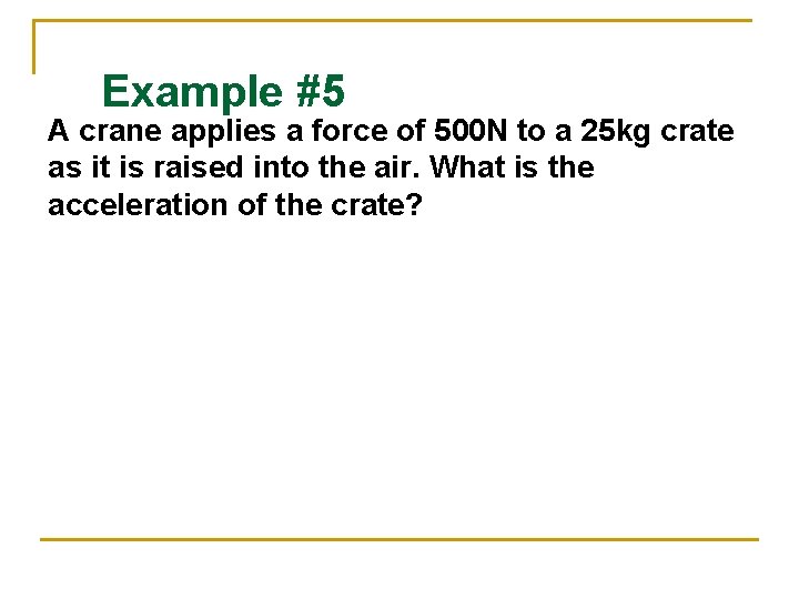 Example #5 A crane applies a force of 500 N to a 25 kg Example #5 A crane applies a force of 500 N to a 25 kg