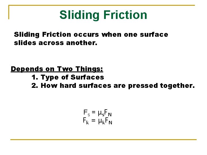Sliding Friction occurs when one surface slides across another. Depends on Two Things: 1. Sliding Friction occurs when one surface slides across another. Depends on Two Things: 1.