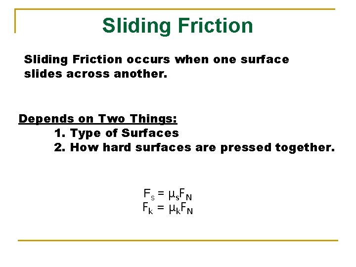 Sliding Friction occurs when one surface slides across another. Depends on Two Things: 1.