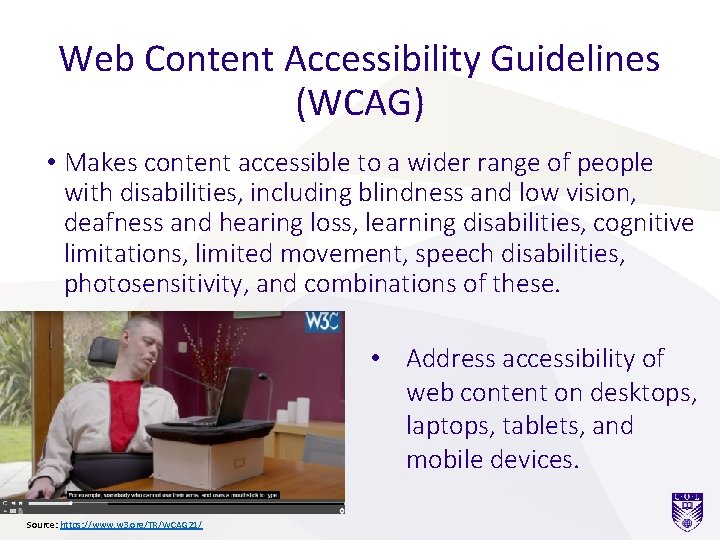 Web Content Accessibility Guidelines (WCAG) • Makes content accessible to a wider range of