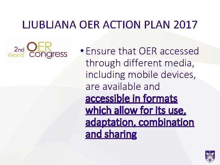 LJUBLJANA OER ACTION PLAN 2017 • Ensure that OER accessed through different media, including
