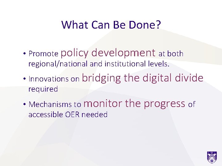 What Can Be Done? • Promote policy development at both regional/national and institutional levels.