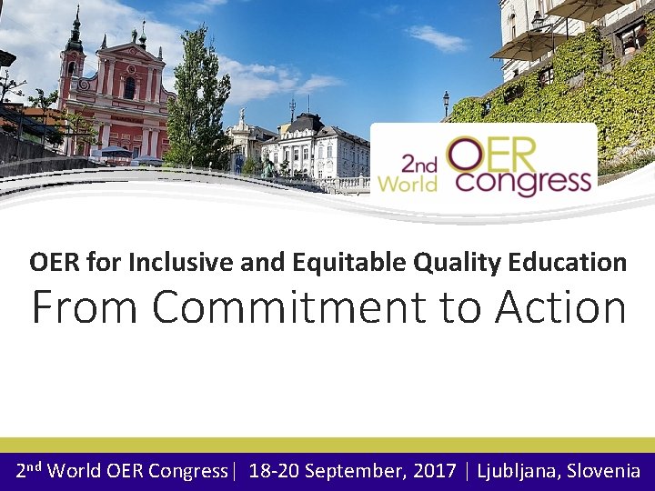 OER for Inclusive and Equitable Quality Education From Commitment to Action 2 nd World