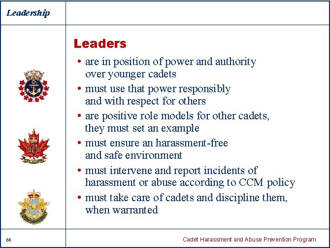 Leadership Leaders • are in position of power and authority over younger cadets •