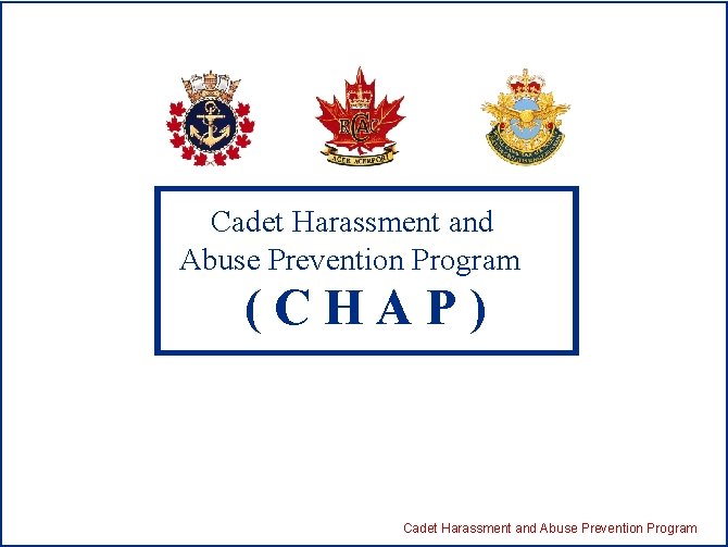 Cadet Harassment and Abuse Prevention Program (CHAP) Cadet Harassment and Abuse Prevention Program 