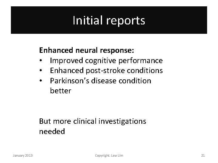 Initial reports Enhanced neural response: • Improved cognitive performance • Enhanced post-stroke conditions •