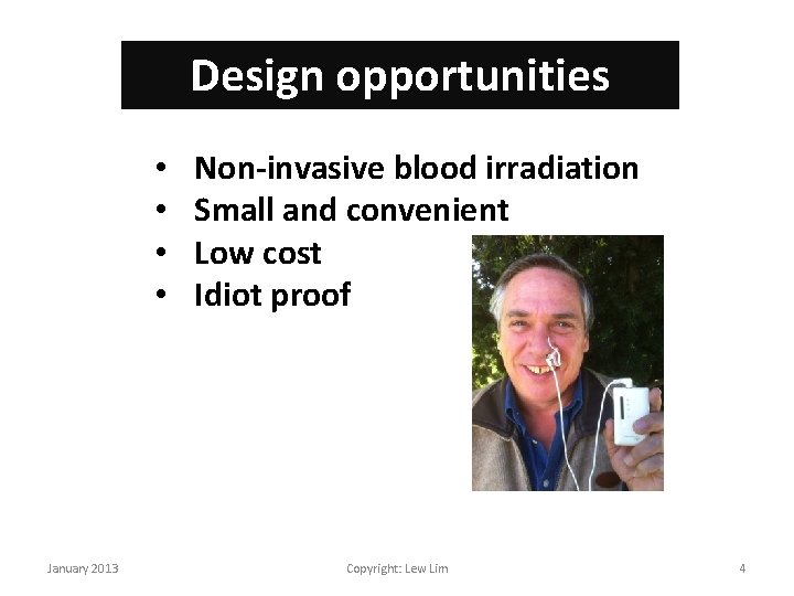 Design opportunities • • January 2013 Non-invasive blood irradiation Small and convenient Low cost