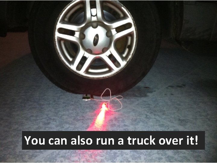 You can also run a truck over it! January 2013 Copyright: Lew Lim 5