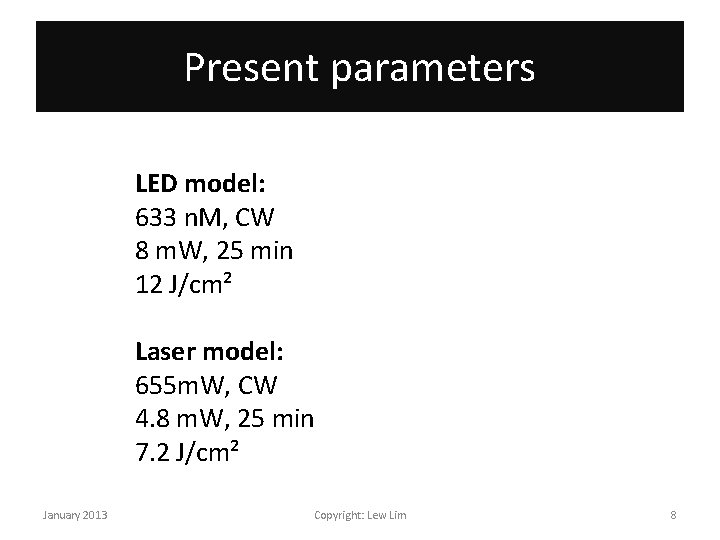 Present parameters LED model: 633 n. M, CW 8 m. W, 25 min 12
