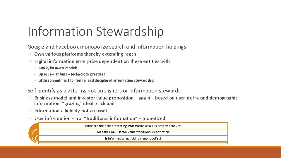 Information Stewardship Google and Facebook monopolize search and information holdings ◦ Own various platforms