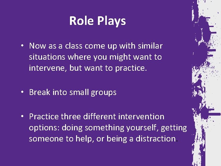 Role Plays • Now as a class come up with similar situations where you